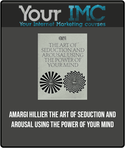 [Download Now] Amargi Hillier - The Art of Seduction and Arousal Using the Power of Your Mind