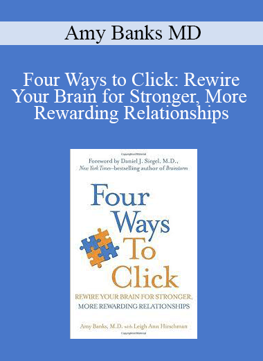 Amy Banks MD - Four Ways to Click: Rewire Your Brain for Stronger