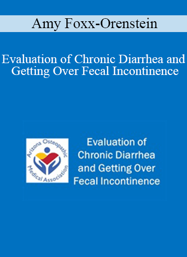 Amy Foxx-Orenstein - Evaluation of Chronic Diarrhea and Getting Over Fecal Incontinence