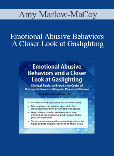 Amy Marlow-MaCoy - Emotional Abusive Behaviors and A Closer Look at Gaslighting: Clinical Tools to Break the Cycle of Manipulation and Regain Personal Power