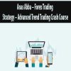 Anas Abba – Forex Trading Strategy – Advanced Trend Trading Crash Course