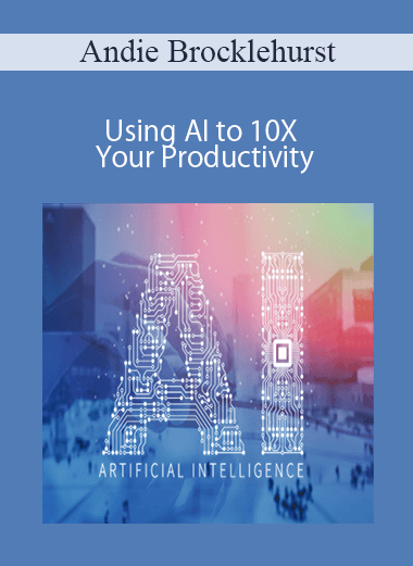 Andie Brocklehurst - Using AI to 10X Your Productivity