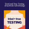 Andrew Foxwell - Tried and True Testing (Facebook Advertising)