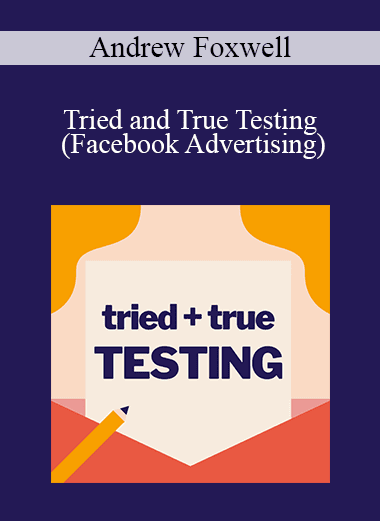 Andrew Foxwell - Tried and True Testing (Facebook Advertising)