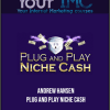 Andrew Hansen - Plug and Play Niche Cash