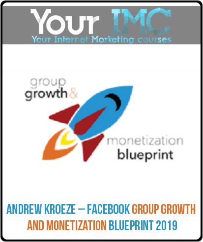 [Download Now] Andrew Kroeze – Facebook Group Growth and Monetization Blueprint 2019