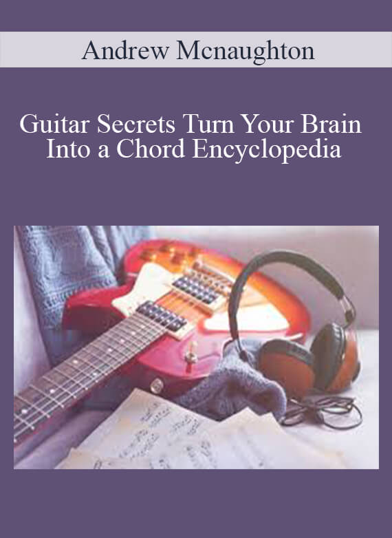 [Download Now] Andrew Mcnaughton - Guitar Secrets Turn Your Brain Into a Chord Encyclopedia