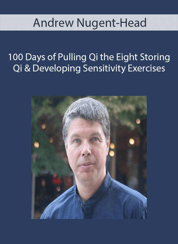 100 Days of Pulling Qi the Eight Storing Qi & Developing Sensitivity Exercises - Andrew Nugent-Head