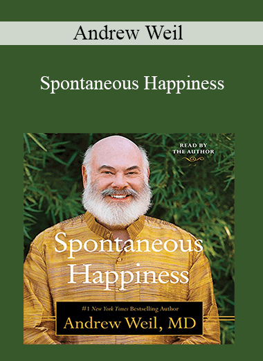 Andrew Weil - Spontaneous Happiness