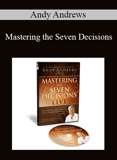 Andy Andrews - Mastering the Seven Decisions