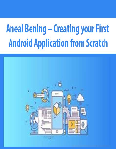Aneal Bening – Creating your First Android Application from Scratch