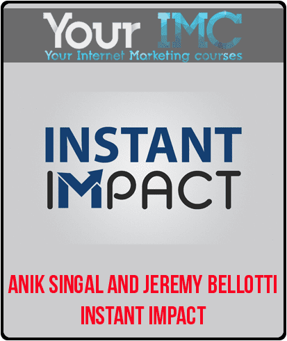 [Download Now] Anik Singal and Jeremy Bellotti – Instant Impact