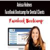 Anissa Holmes – FaceBook Bootcamp for Dental Clients