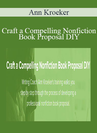 Ann Kroeker - Craft a Compelling Nonfiction Book Proposal DIY