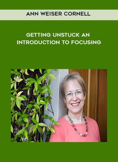 [Download Now] Ann Weiser Cornell – Getting Unstuck An Introduction to Focusing