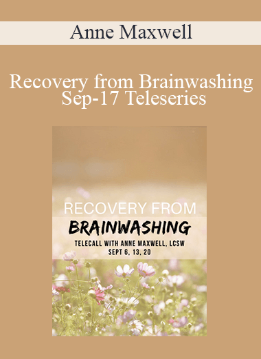 Anne Maxwell - Recovery from Brainwashing Sep-17 Teleseries