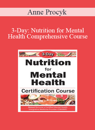 Anne Procyk - 3-Day: Nutrition for Mental Health Comprehensive Course