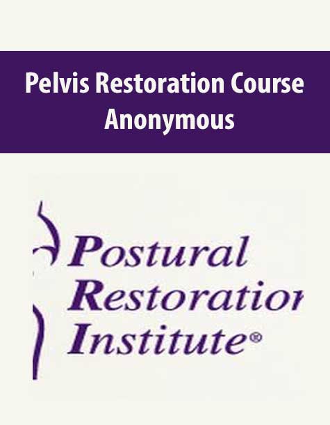 [Download Now] Anonymous – Pelvis Restoration Course