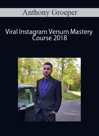 Anthony Groeper – Viral Instagram Venum Mastery Course 2018