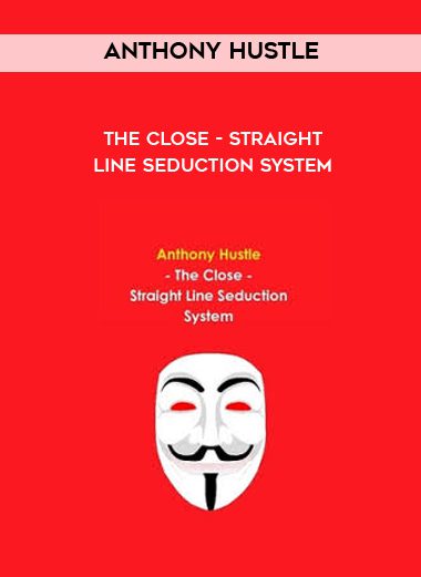 The Close - Straight Line Seduction System - Anthony Hustle