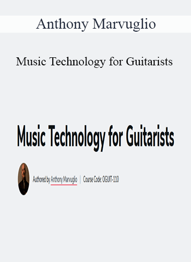 Anthony Marvuglio - Music Technology for Guitarists