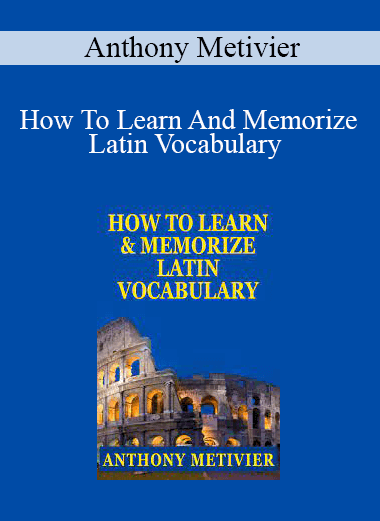 Anthony Metivier - How To Learn And Memorize Latin Vocabulary