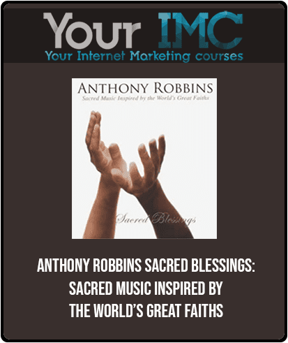 [Download Now] Anthony Robbins - Sacred Blessings: Sacred Music Inspired by the World’s Great Faiths