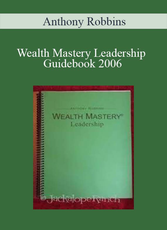 [Download Now] Anthony Robbins - Wealth Mastery Leadership Guidebook 2006