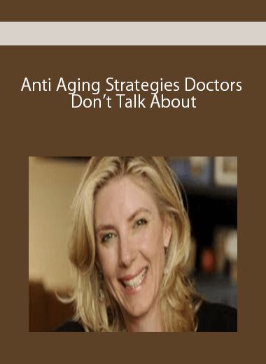 Anti Aging Strategies Doctors Don’t Talk About