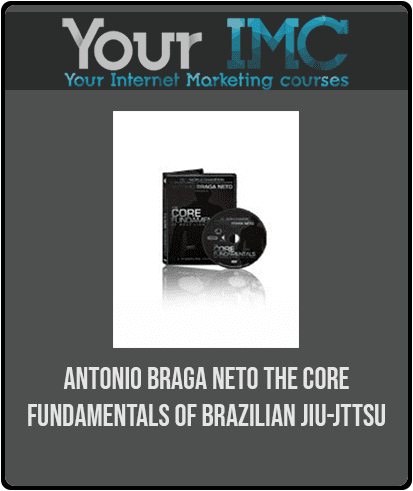 Antonio Braga Neto - The Core Fundamentals of Brazilian JIu-Jttsu