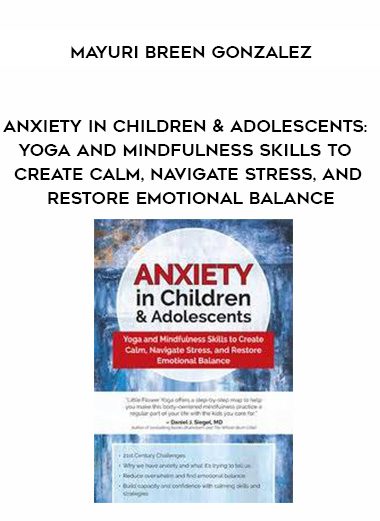[Download Now] Anxiety in Children & Adolescents: Yoga and Mindfulness Skills to Create Calm