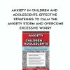 [Download Now] Anxiety in Children & Adolescents: Effective Strategies to Calm the Anxiety Storm and Overcome Excessive Worry – Sherianna Boyle