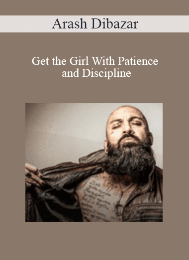 Arash Dibazar - Get the Girl With Patience and Discipline