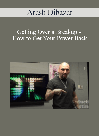 Arash Dibazar - Getting Over a Breakup - How to Get Your Power Back