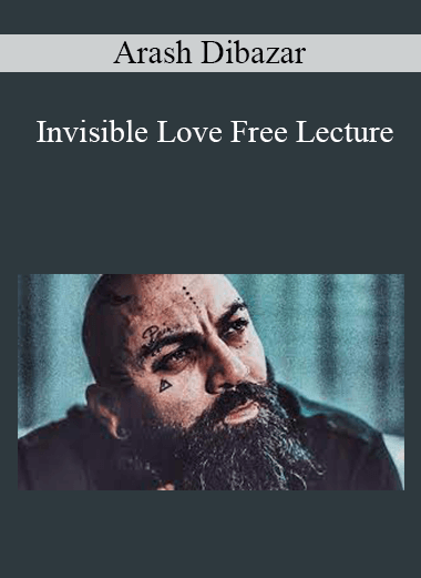 Arash Dibazar - Invisible Love Free Lecture