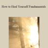 Arathi Ma - How to Heal Yourself Fundamentals​