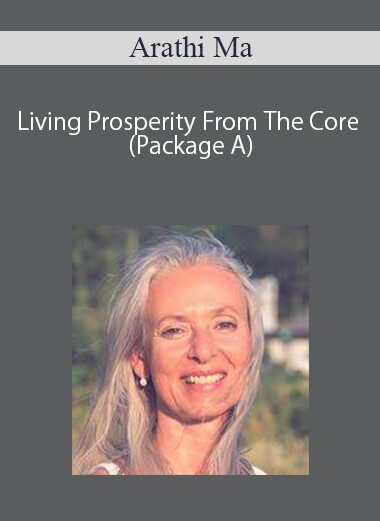 [Download Now] Arathi Ma – Living Prosperity From The Core (Package A)