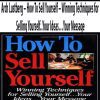 Arch Lustberg – How To Sell Yourself – Winning Techniques for Selling Yourself..Your Ideas…Your Message