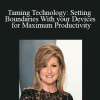 Arianna Huffington - Taming Technology: Setting Boundaries With your Devices for Maximum Productivity