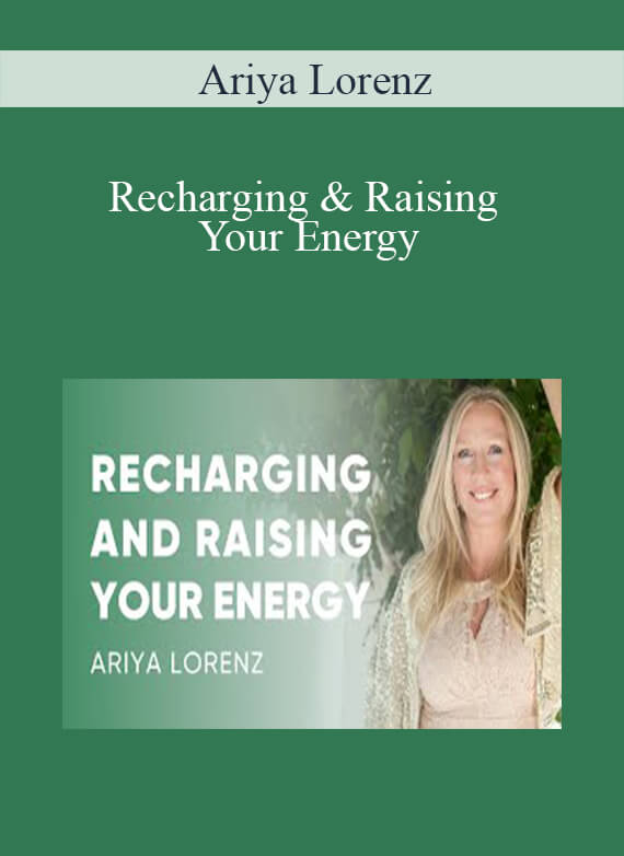 [Download Now] Ariya Lorenz - Recharging & Raising Your Energy
