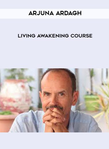 Living Awakening Course - Arjuna Ardagh