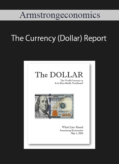 Armstrongeconomics – The Currency (Dollar) Report