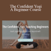 Ashley Hagen - The Confident Yogi: A Beginner Course