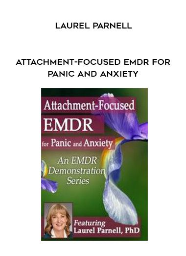 [Download Now] Attachment-Focused EMDR for Panic and Anxiety – Laurel Parnell