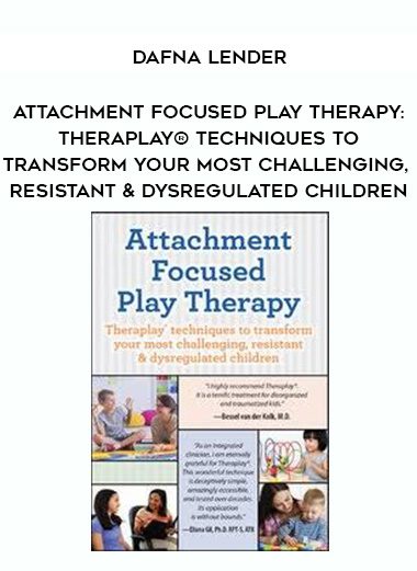 [Download Now] Attachment Focused Play Therapy: Theraplay® Techniques to Transform Your Most Challenging