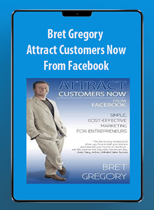 [Download Now] Bret Gregory - Attract Customers Now From Facebook