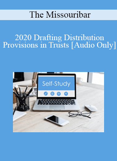 [Audio Download] The Missouribar - 2020 Drafting Distribution Provisions in Trusts