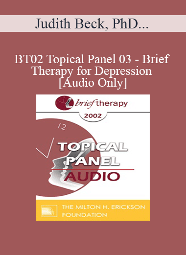 [Audio Download] BT02 Topical Panel 03 - Brief Therapy for Depression - Judith Beck