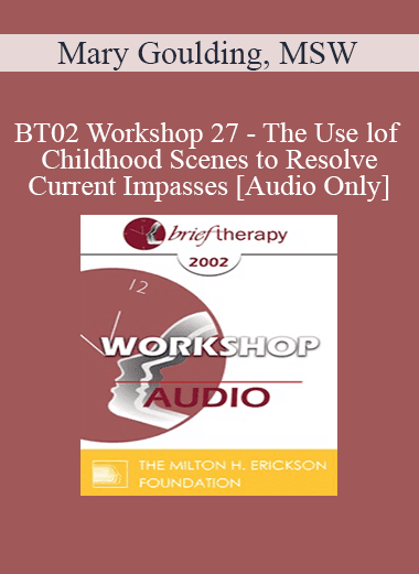 [Audio Download] BT02 Workshop 27 - The Use of Childhood Scenes to Resolve Current Impasses: A Demonstration - Mary Goulding