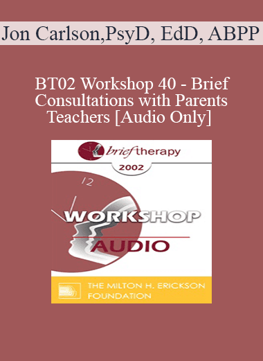 [Audio Download] BT02 Workshop 40 - Brief Consultations with Parents and Teachers - Jon Carlson